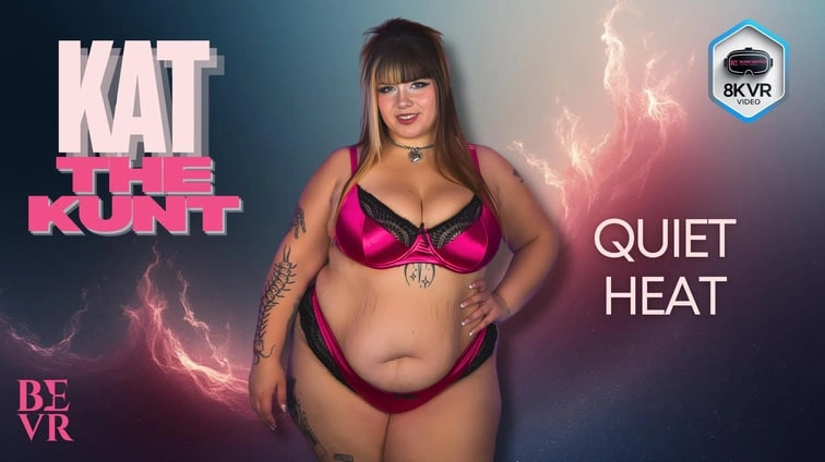 Kat The Kunt Quiet Heat VR Adult Videos