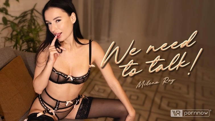 We Need To Talk Starring Milena Ray VR Adult Videos