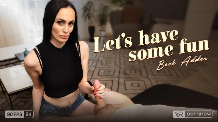 Lets Have Some Fun Starring Beck Adder VR Adult Videos